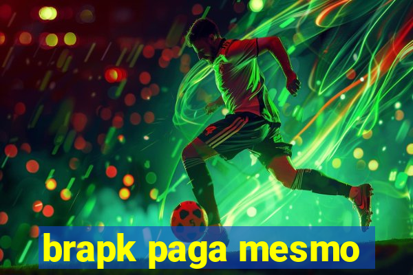 brapk paga mesmo